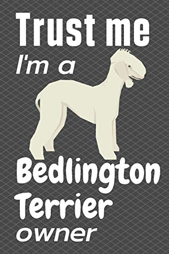 Trust me, I'm a Bedlington Terrier Owner: For Bedlington Terrier Dog Fans