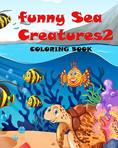 Funny Sea Creatures2: Coloring book, for Kids and Adults, (8*10) inches Birthday Gifts or Children Activity