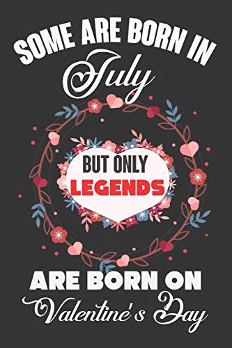 Some Are Born In July But Only Legends Are Born On Valentine?ÇÖs Day: Valentine Gift, Best Gift For Man And Women Who Are Born In July