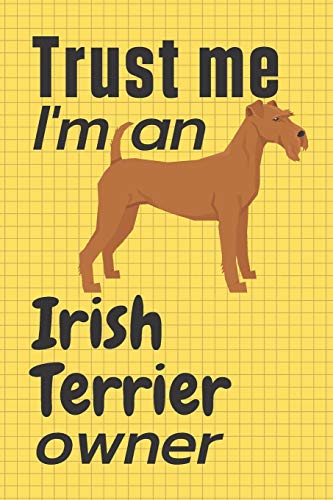 Trust me I am an Irish Terrier owner: For Irish Terrier Dog Fans