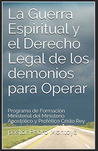 La Guerra Espiritual y el Derecho Legal de los demonios para Operar: Programa de Formacion Ministerial del Ministerio Apostolico y Profetico Cristo Rey (Spanish Edition)