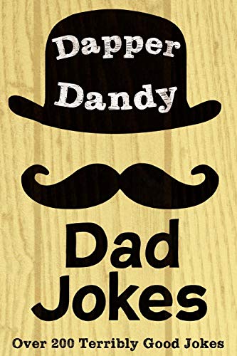 Dapper Dandy Dad Jokes: Over 200 Terribly Good Jokes