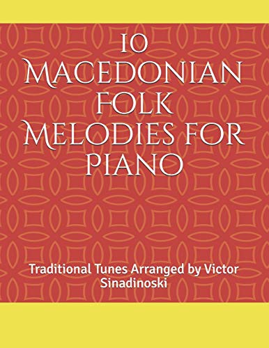 10 Macedonian Folk Melodies for Piano: Traditional Tunes Arranged by Victor Sinadinoski