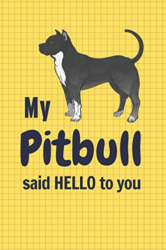 My Pitbull said HELLO to you: For Pitbull Dog Fans