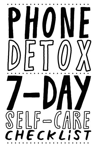 PHONE DETOX. 7-DAY SELF-CARE CHECKLIST: Become more productive, healthy and happy. by GOOD KARMA BOOKS
