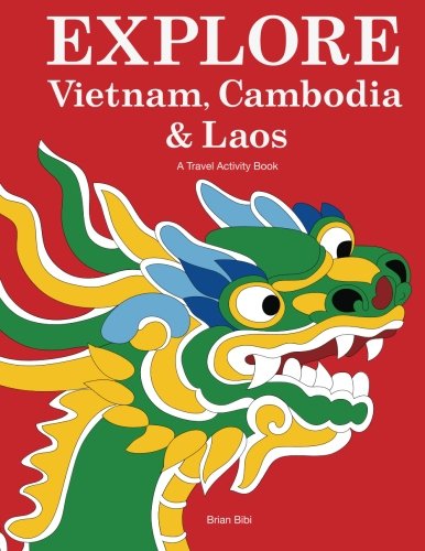Explore Vietnam, Cambodia & Laos: A Travel Activity Book for Kids (Explore Books) (Volume 1)