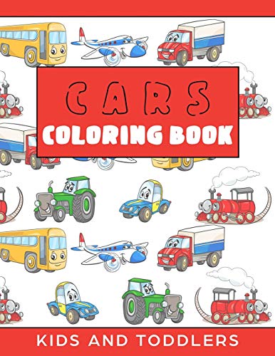 Cars Coloring Book for Kids and Toddlers: Cars, Trains, Tractors, Trucks Coloring Book for Kids 2-4. Cars Activity Book for Preschooler, Cars and Trucks and Things that Go.