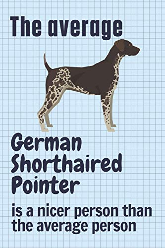 The average German Shorthaired Pointer is a nicer person than the average person: For German Shorthaired Pointer Dog Fans