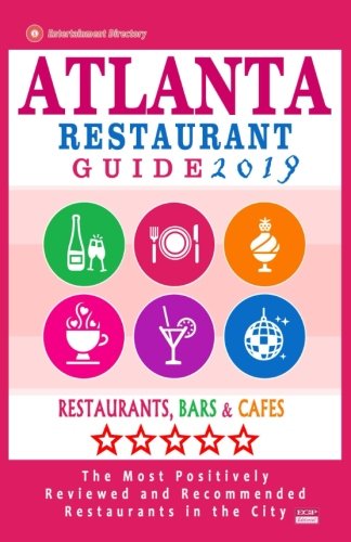 Atlanta Restaurant Guide 2019: Best Rated Restaurants in Atlanta - 500 restaurants, bars and caf???s recommended for visitors, 2019