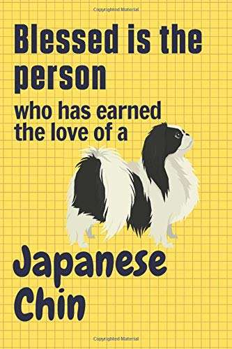 Blessed is the person who has earned the love of a Japanese Chin: For Japanese Chin Dog Fans