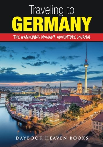 Traveling to Germany: The Wandering Nomad's Adventure Journal