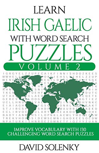 Learn Irish Gaelic with Word Search Puzzles Volume 2: Learn Irish Gaelic Language Vocabulary with 130 Challenging Bilingual Word Find Puzzles Fur All Ages