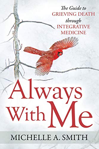 Always With Me: The Guide to Grieving Death Through Integrative Medicine