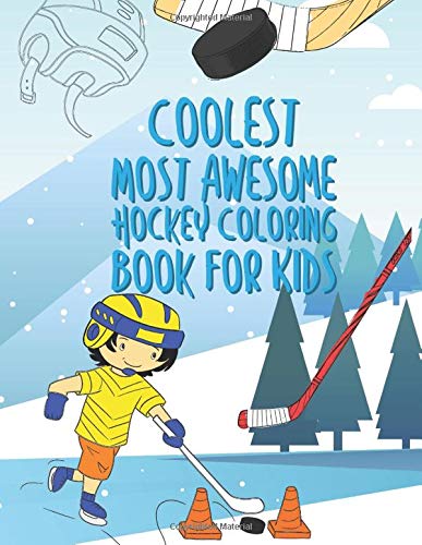 The Coolest Most Awesome Hockey Coloring Book For Kids: 25 Fun Designs For Boys And Girls