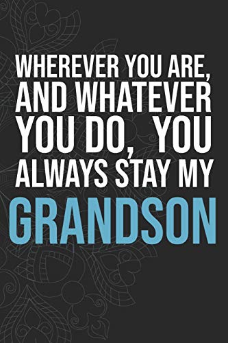 Wherever you are, And whatever you do, You always Stay My Grandson