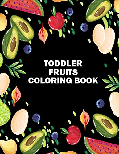 Toddler Fruits Coloring Book: Unique Design Preschool Coloring Books for Toddlers and Kids
