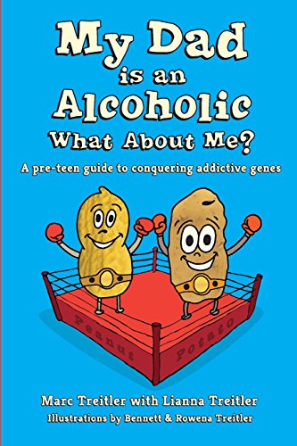 My Dad is an Alcoholic, What About Me?: A pre-teen guide to conquering addictive genes