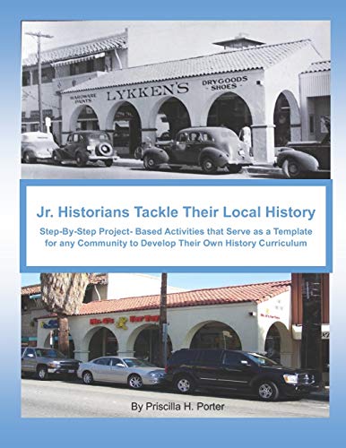 Jr. Historians Tackle Their Local History:: Step-By-Step Project-Based Activities That Serve as a Template for Any Community to Develop Their Own History Curriculum (Our Community)