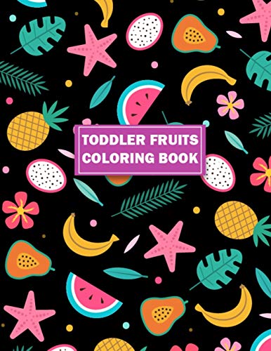 Toddler Fruits Coloring Book: 50 Beautiful Vegetables & Fruits Illustrations Inside Foodie Coloring Books for Toddlers and Kids - Baby Activity Book ... Age 1-3 for Leaning Fruits & Vegetables Name