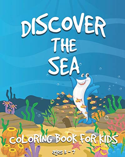 DISCOVER THE SEA: A Coloring Book for Kids ages 2-8 with Fishes, Sharks, Octopuses, Whales, Turtles and more (US Edition)