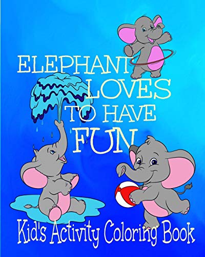Elephant Loves To Have Fun Kid's Activity Coloring Book: 8x10 50 Pages Coloring, Mazes,Puzzles Age Range 3+