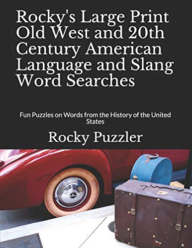 Rocky's Large Print Old West and 20th Century American Language and Slang Word Searches: Fun Puzzles on Words from the History of the United States