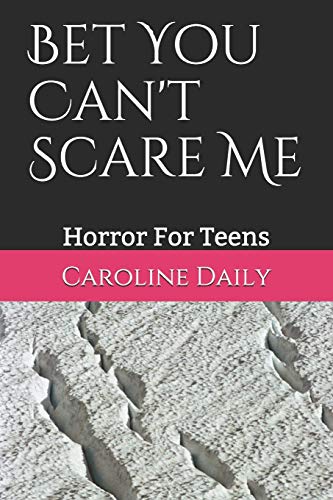 Bet You Can't Scare Me: Horror For Teens