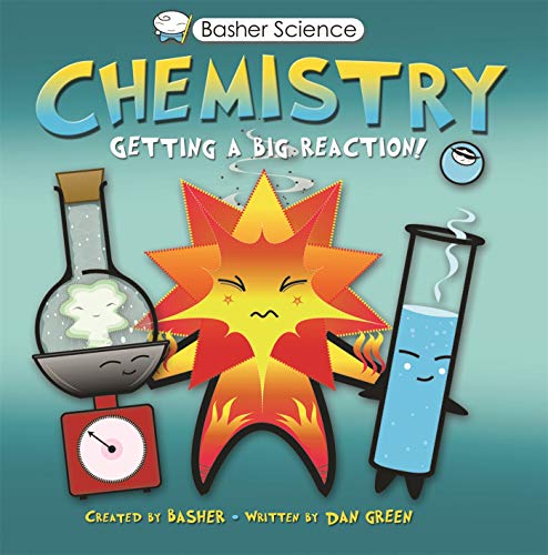 Basher Science: Chemistry: Getting a Big Reaction