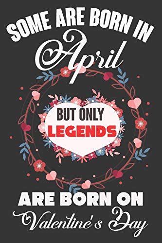 Some Are Born In April But Only Legends Are Born On Valentine?ÇÖs Day: Valentine Gift, Best Gift For Man And Women Who Are Born In April