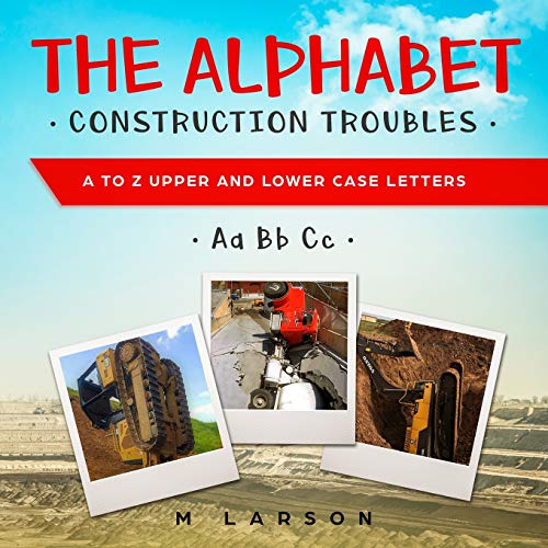The Alphabet Construction Troubles: A to Z Upper and Lower Case Letters (EDUCATIONAL TRACTORS)