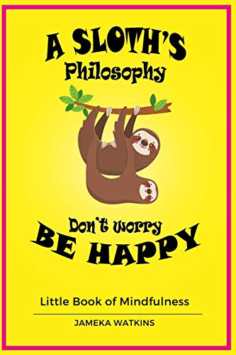 A Sloth's philosophy, Don't worry be happy: Little Book of Mindfulness