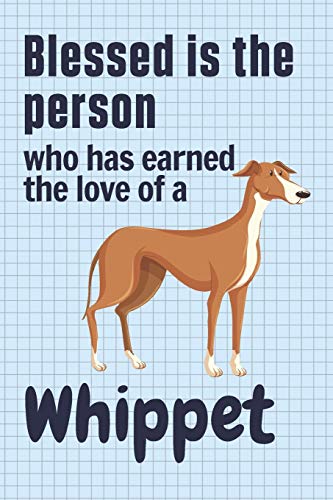 Blessed is the person who has earned the love of a Whippet: For Whippet Dog Fans