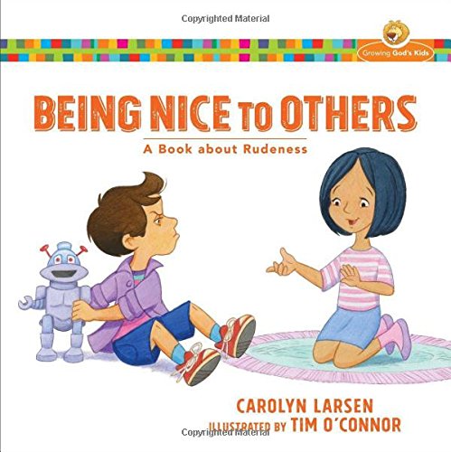 Being Nice to Others: A Book about Rudeness (Growing God's Kids)