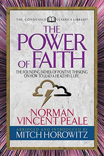 The Power of Faith (Condensed Classics): The Founding Father of Positive Thinking on How to Lead a Healthful Life