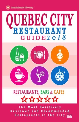 Quebec City Restaurant Guide 2018: Best Rated Restaurants in Quebec City, Canada - 400 restaurants, bars and caf???s recommended for visitors, 2018