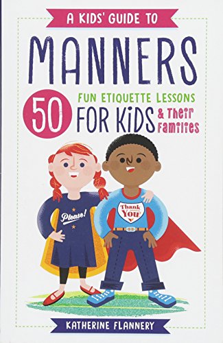 A Kids' Guide to Manners: 50 Fun Etiquette Lessons for Kids (and Their Families)