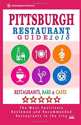Pittsburgh Restaurant Guide 2018: Best Rated Restaurants in Pittsburgh, Pennsylvania - 500 Restaurants, Bars and Caf?s recommended for Visitors, 2018