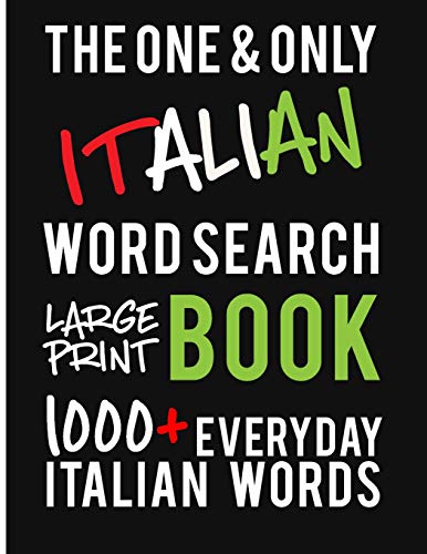 The One and Only Italian Word Search Large Print Book: 1000 + Everyday Italian Words. A fantastic way to learn and practice Italian! Perfect for Italian Students and Teachers.