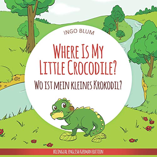 Where Is My Little Crocodile? - Wo ist mein kleines Krokodil?: English German Bilingual Children's picture Book (Where is...? - Wo ist...?)