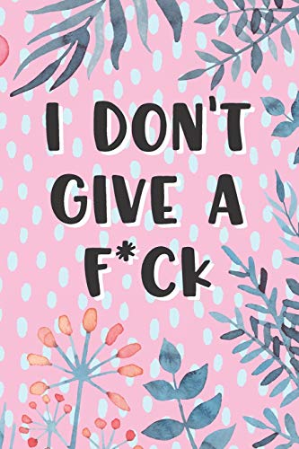 I Don't Give A Fck Pink Floral Flowers for Adult Womans Gift