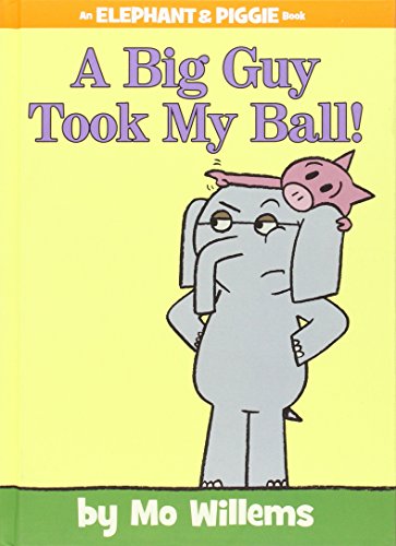 A Big Guy Took My Ball! (An Elephant and Piggie Book) (An Elephant and Piggie Book (19))