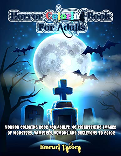 Horror Coloring Book For Adults: 40 Frightening Images of Monsters, Vampires, Demons and Skeletons to Color