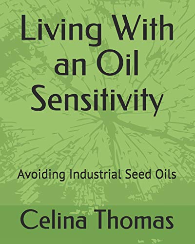 Living With an Oil Sensitivity: Avoiding Industrial Seed Oils