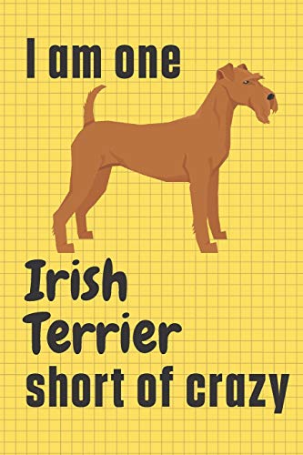 I am one Irish Terrier short of crazy: For Irish Terrier Dog Fans