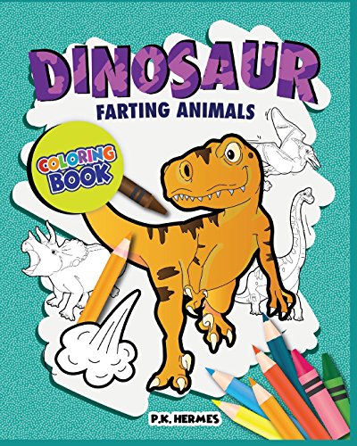 Dinosaur Farting Animals Coloring Books: Funny, Silly, Crazy ; Relaxation for All Ages.