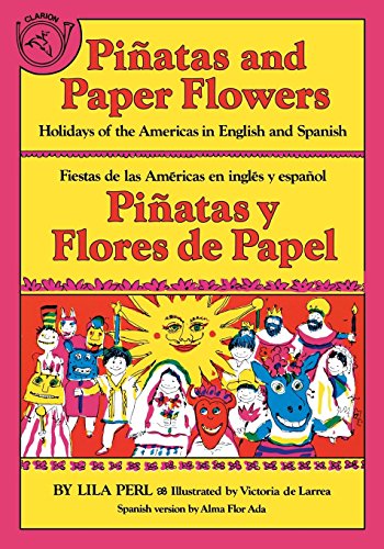 Pi???atas and Paper Flowers: Holidays of the Americas in English and Spanish / Pi???atas y flores de papel: Fiestas de las Am???ricas en ingl???s y espa???ol (Spanish and English Edition)