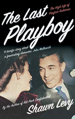 The Last Playboy: The High Life Of Porfirio Rubirosa