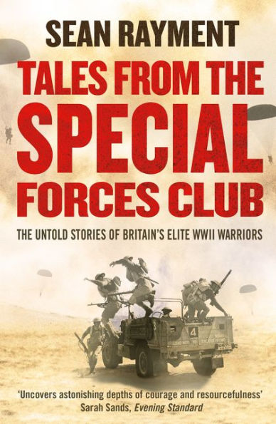Tales From The Special Forces Club: The Untold Stories Of Britain'S Elite Wwii Warriors