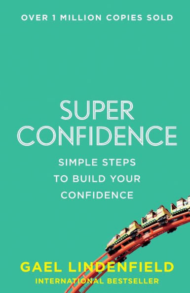 Super Confidence: Simple Steps To Build Your Confidence