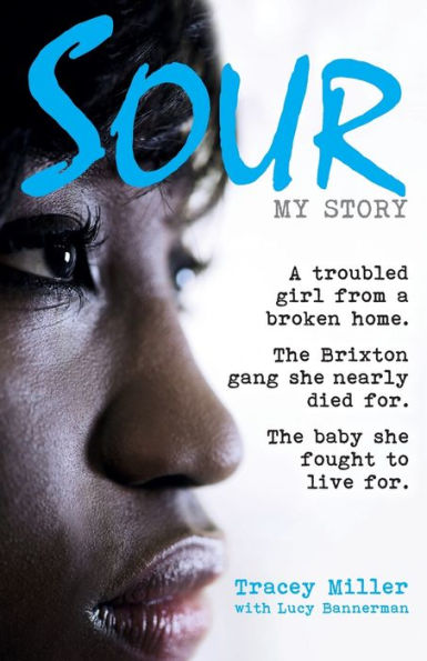 Sour: My Story: A Troubled Girl From A Broken Home. The Brixton Gang She Nearly Died For. The Baby She Fought To Live For.